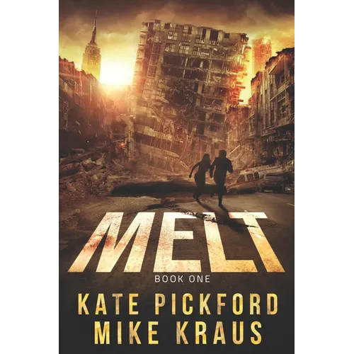 MELT - MELT Book 1: (A Thrilling Post-Apocalyptic Survival Series)