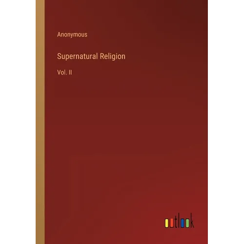 Supernatural Religion: Vol. II
