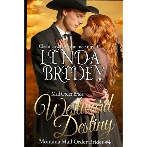 Mail Order Bride: Westward Destiny: A Clean Historical Mail Order Bride Romance Novel