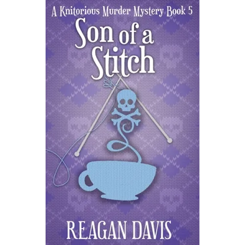 Son of a Stitch: A Knitorious Murder Mystery Book 5
