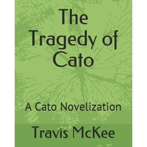 The Tragedy of Cato: A Cato Novelization