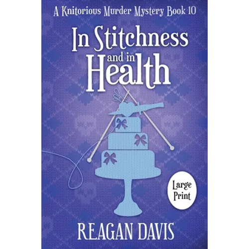 In Stitchness and in Health: A Knitorious Murder Mystery