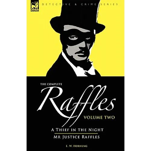 The Complete Raffles: 2-A Thief in the Night & Mr Justice Raffles
