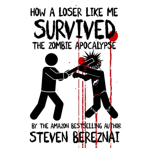 How A Loser Like Me Survived the Zombie Apocalypse