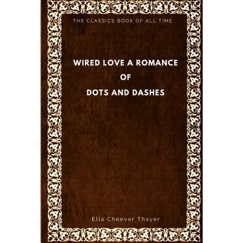 Wired Love: A Romance of Dots and Dashes
