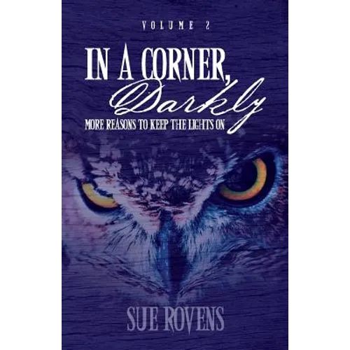 In A Corner, Darkly: Volume 2: More reasons to keep the lights on