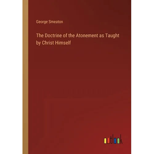 The Doctrine of the Atonement as Taught by Christ Himself