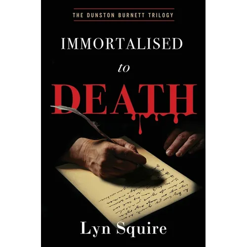 Immortalised to Death: The Dunston Burnett Trilogy