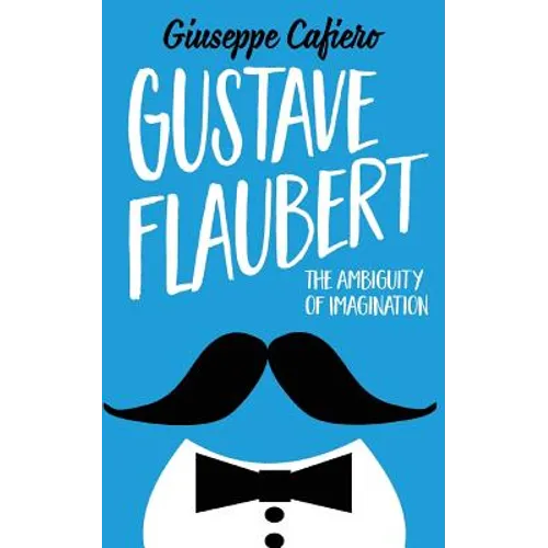 Gustave Flaubert: The Ambiguity of Imagination