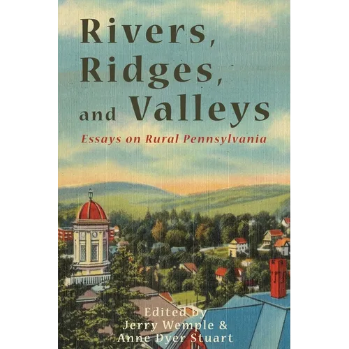 Rivers, Ridges, and Valleys: Essays on Rural Pennsylvania