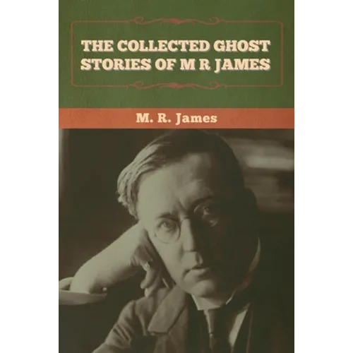 The Collected Ghost Stories of M. R. James
