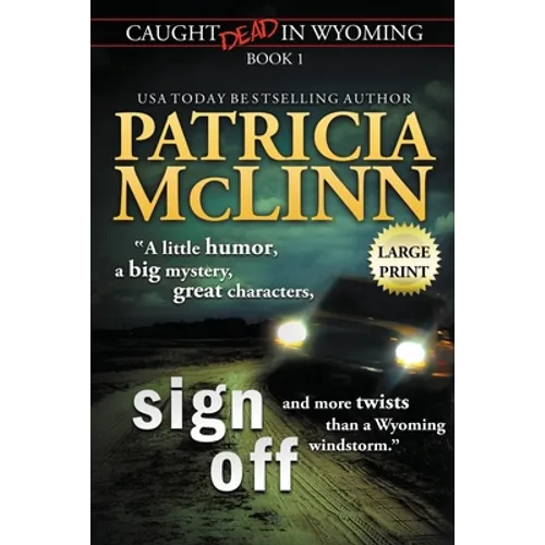 Sign Off: Large Print (Caught Dead In Wyoming, Book 1)