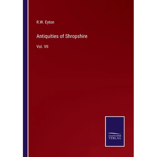 Antiquities of Shropshire: Vol. VII