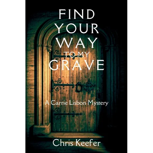 Find Your Way to My Grave: A Carrie Lisbon Mystery