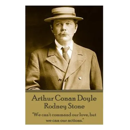 Arthur Conan Doyle - Rodney Stone: "We can't command our love, but we can our actions."