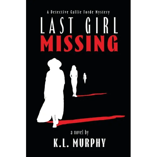 Last Girl Missing: A Detective Callie Forde Mystery