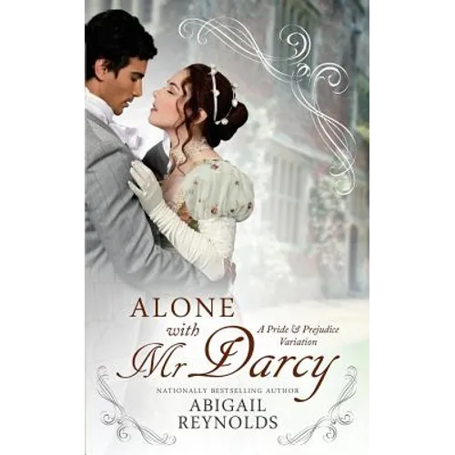Alone with Mr. Darcy: A Pride & Prejudice Variation