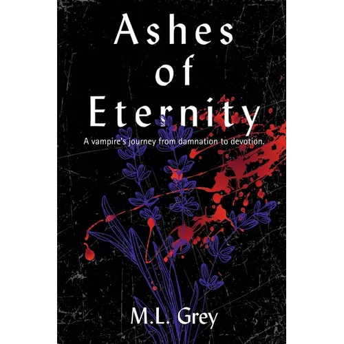 Ashes of Eternity: A vampire's journey from damnation to devotion.