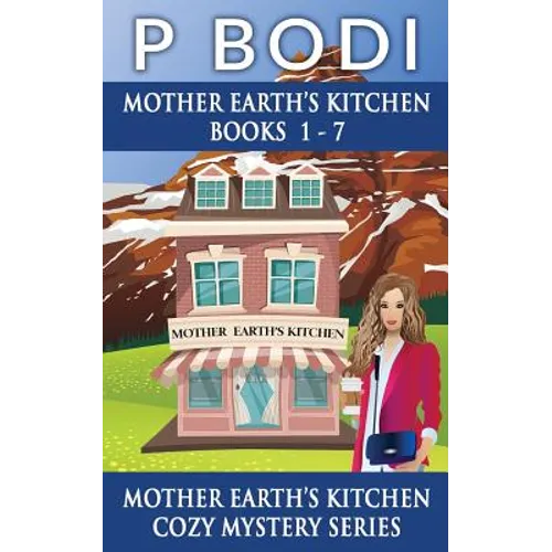 Mother Earths Kitchen Series Books 1-7: Mother Earths Kitchen Cozy Mystery Series