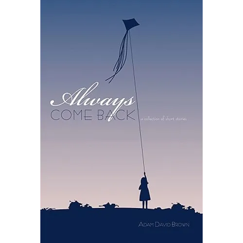 Always Come Back: A Collection of Short Stories