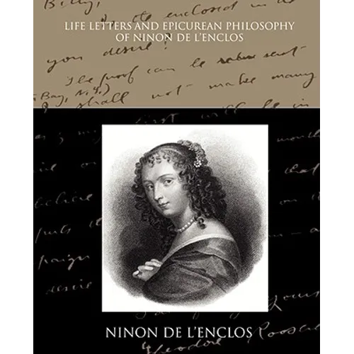 Life Letters and Epicurean Philosophy of Ninon de L Enclos