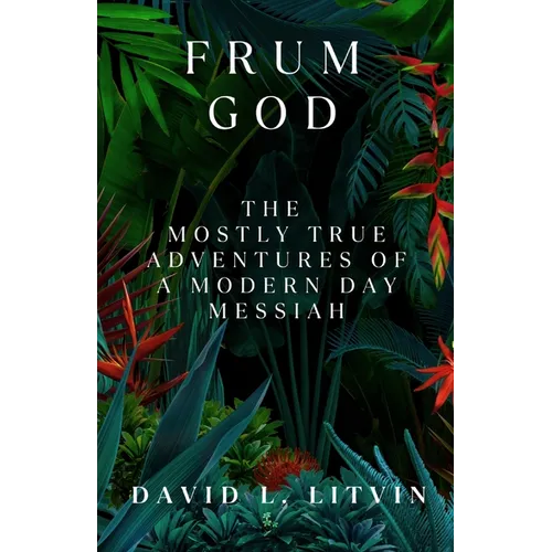 Frum God: The Mostly True Adventures of a Modern Day Messiah