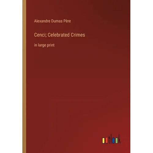 Cenci; Celebrated Crimes: in large print