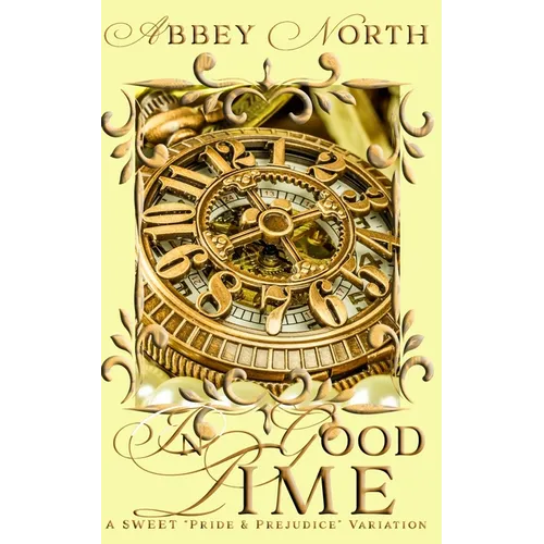 In Good Time: A Sweet Pride & Prejudice Variation