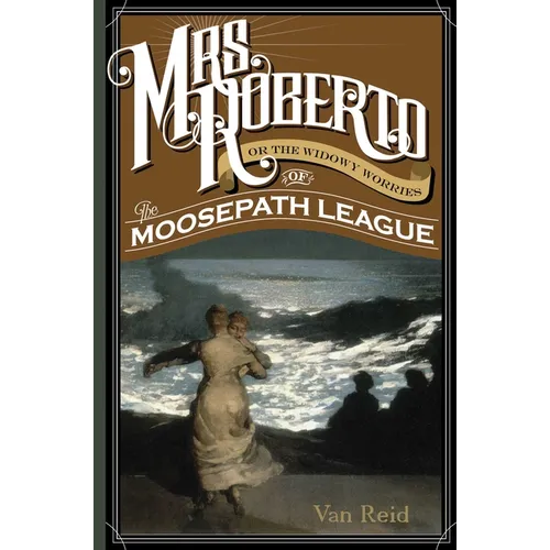 Mrs. Roberto: Or the Widowy Worries of the Moosepath League