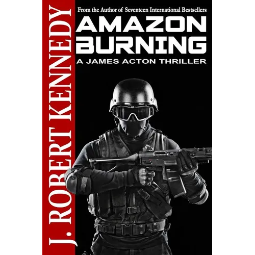 Amazon Burning: A James Acton Thriller Book #10