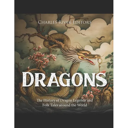 Dragons: The History of Dragon Legends and Folk Tales around the World
