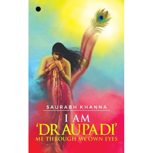I am 'DRAUPADI' - Me through My own eyes