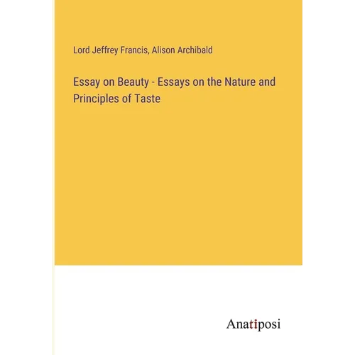 Essay on Beauty - Essays on the Nature and Principles of Taste
