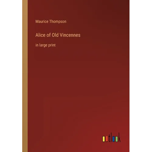 Alice of Old Vincennes: in large print