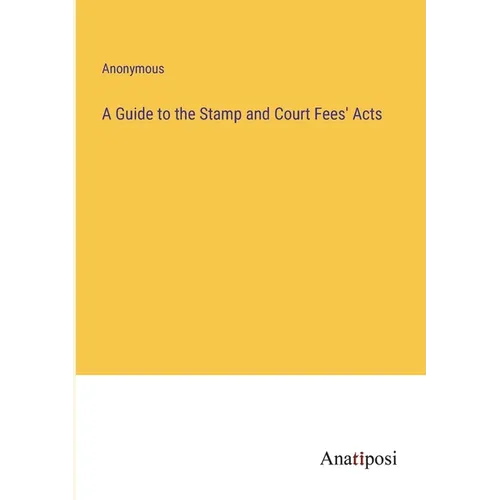 A Guide to the Stamp and Court Fees' Acts