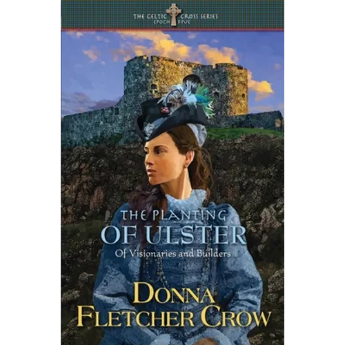 The Planting of Ulster: Of Visionaries and Builders