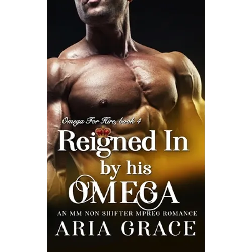 Reigned In By His Omega: M/M Non Shifter MPreg Romance