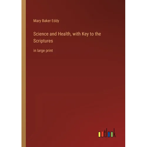 Science and Health, with Key to the Scriptures: in large print