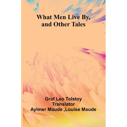 What Men Live By, And Other Tales