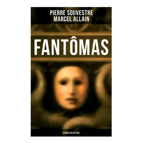 Fantômas: 5 Book Collection