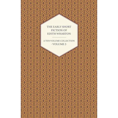 The Early Short Fiction of Edith Wharton - A Ten-Volume Collection - Volume 2