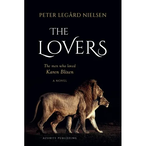 The Lovers: The Men Who Loved Karen Blixen