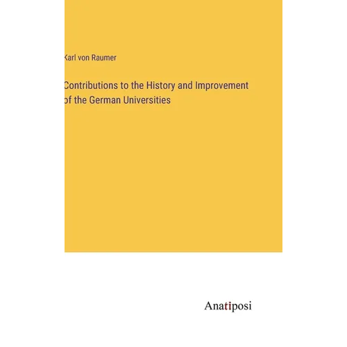 Contributions to the History and Improvement of the German Universities
