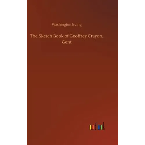 The Sketch Book of Geoffrey Crayon, Gent
