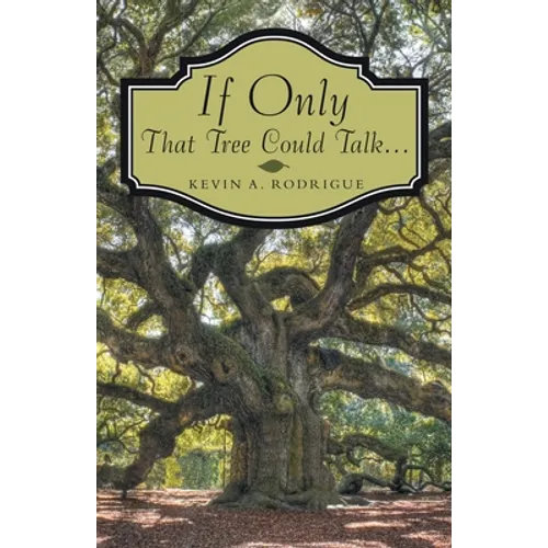 If Only That Tree Could Talk ...