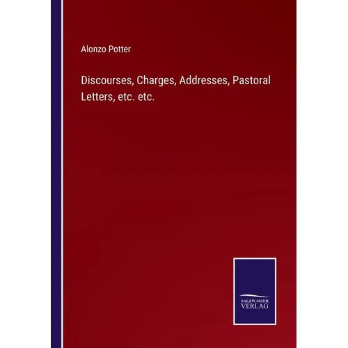 Discourses, Charges, Addresses, Pastoral Letters, etc. etc.