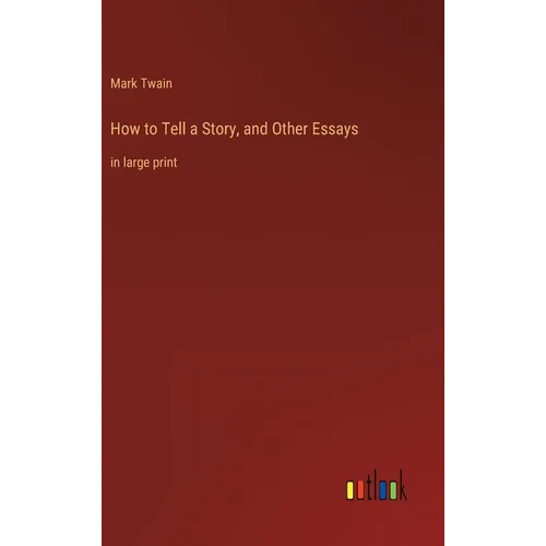 How to Tell a Story, and Other Essays: in large print