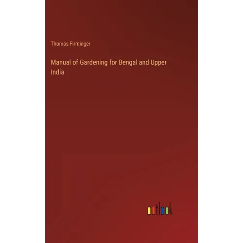 Manual of Gardening for Bengal and Upper India