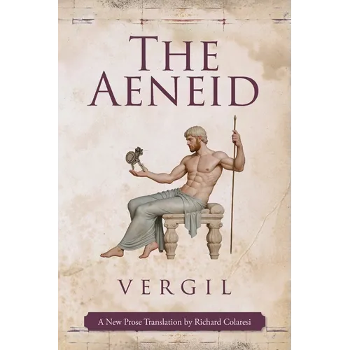 The Aeneid: A New Prose Translation by Richard Colaresi