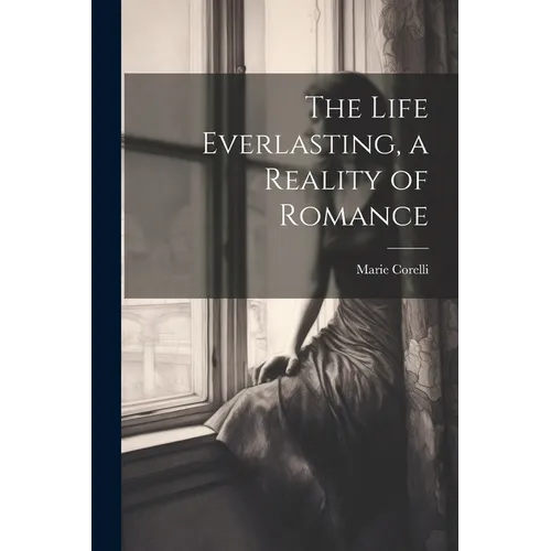 The Life Everlasting, a Reality of Romance